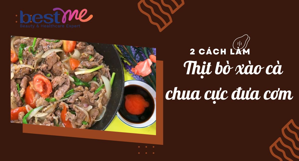 Mách bạn 2 cách làm thịt bò xào cà chua cực đưa cơm chỉ với 15 phút