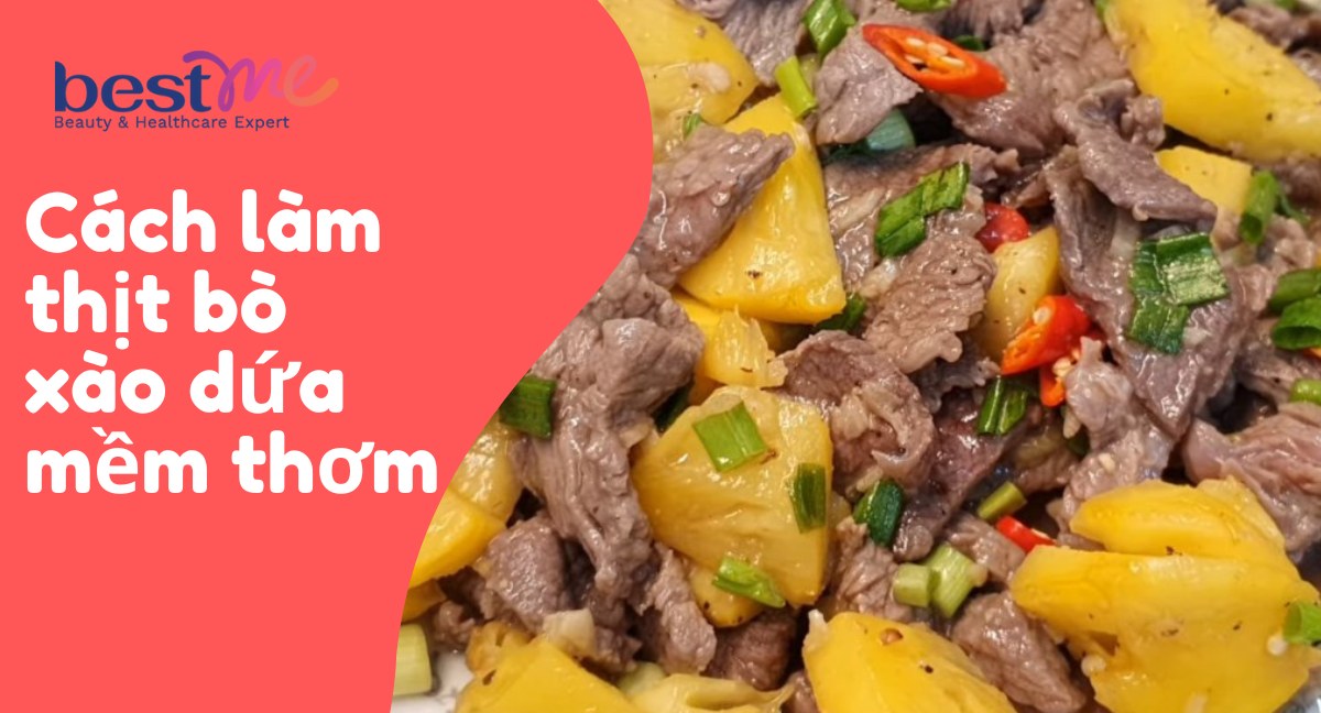 Mách bạn cách làm thịt bò xào dứa mềm thơm, chua ngọt cực ngon 