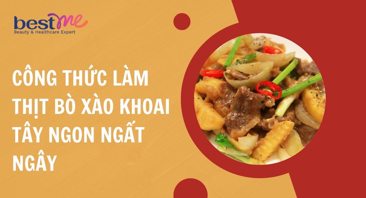 Công thức làm thịt bò xào khoai tây ngon ngất ngây