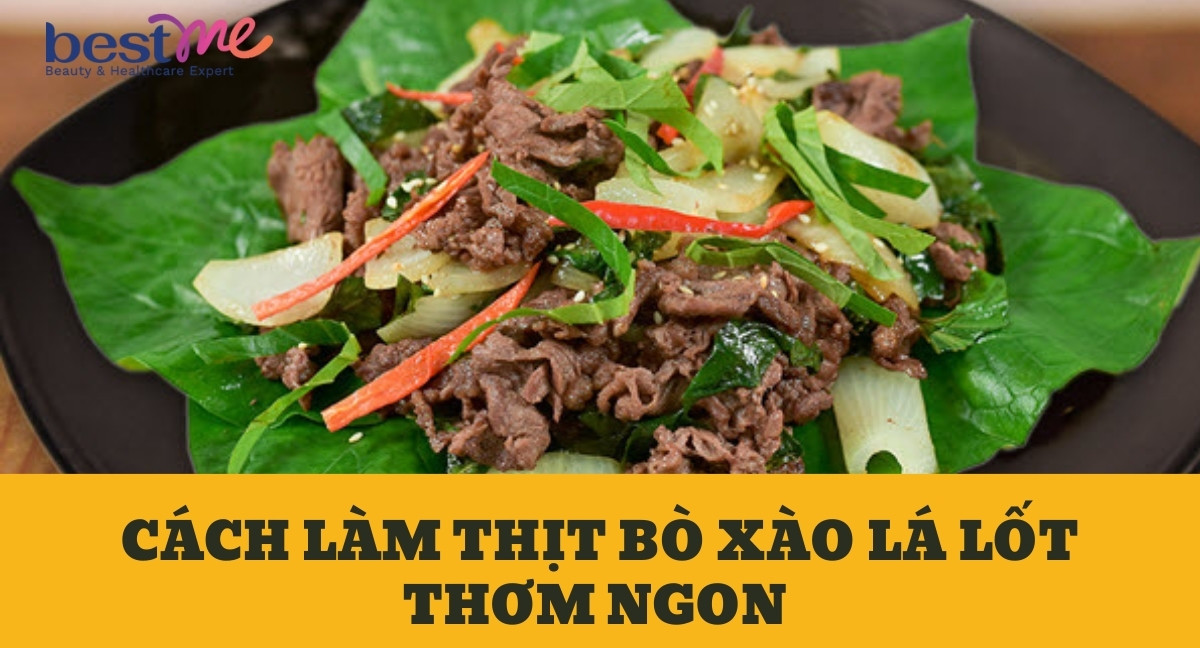 Cách làm thịt bò xào lá lốt thơm ngon cực tốt cho sức khỏe 