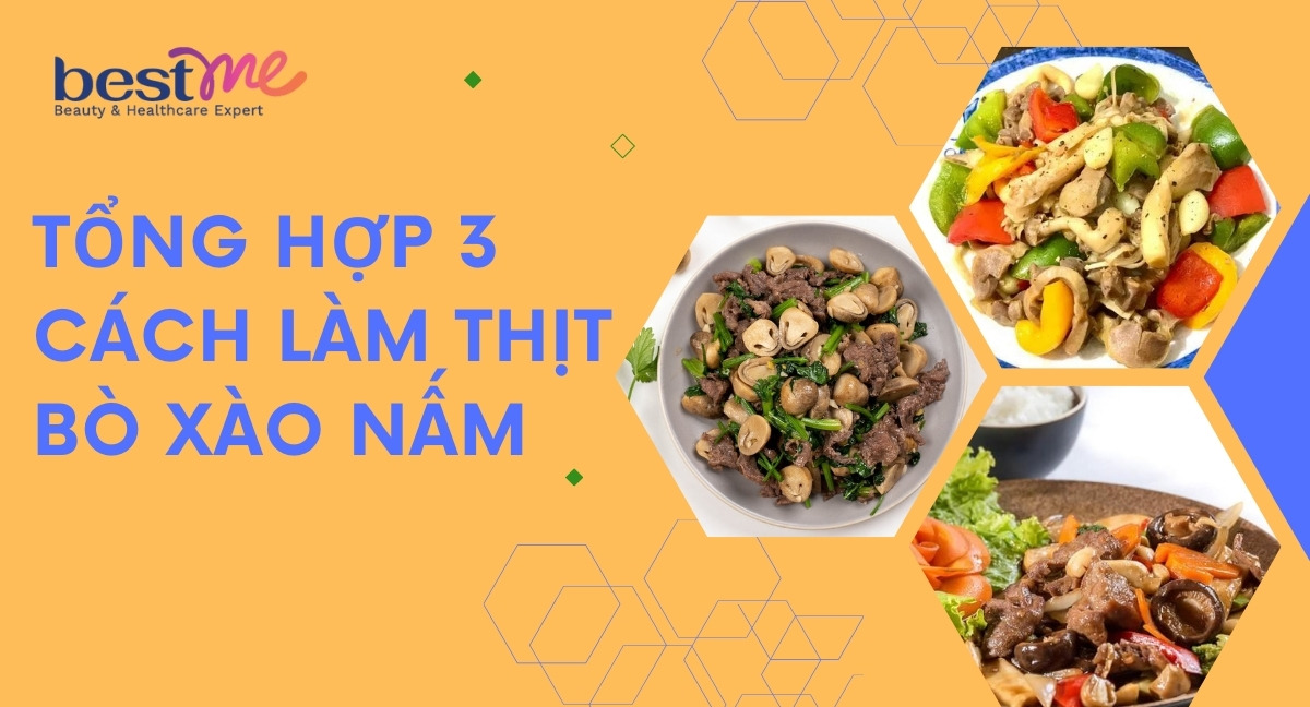 Tổng hợp 3 cách làm thịt bò xào nấm vừa ngon vừa bổ dưỡng 