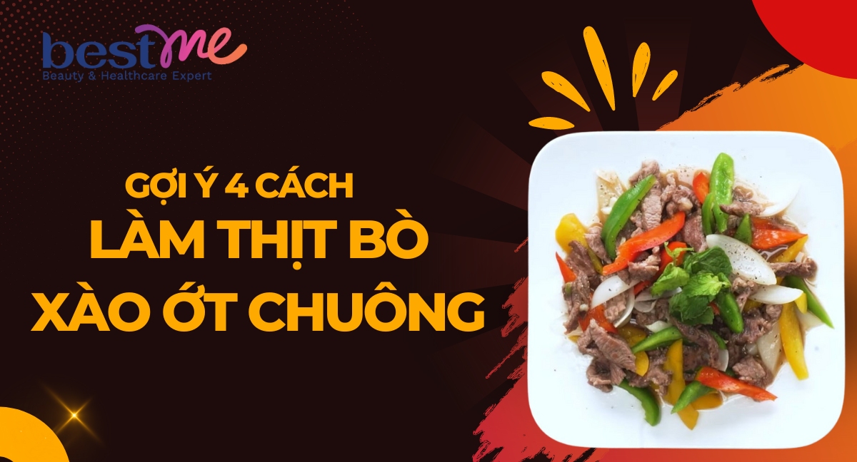 Gợi ý 4 cách làm thịt bò xào ớt chuông giòn ngon bổ dưỡng 
