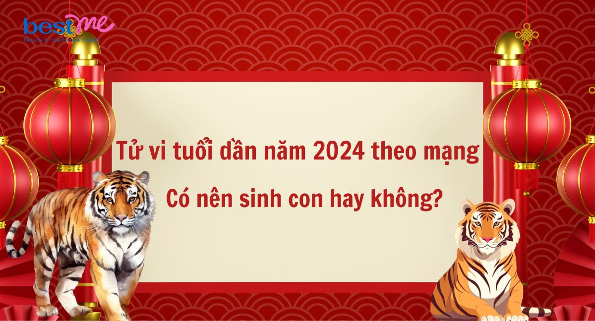 Xem tử vi tuổi dần năm 2024 theo mạng, liệu có nên sinh con hay không?