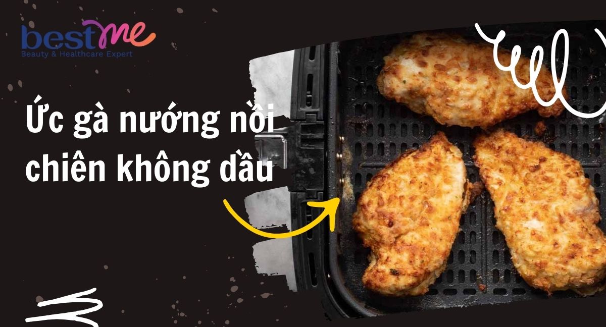 Ức gà nướng nồi chiên không dầu có ưu điểm gì ? Hướng dẫn cách làm.