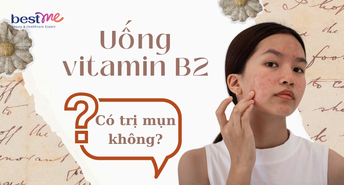 Bật mí cách uống vitamin B2 trị mụn hiệu quả tốt nhất