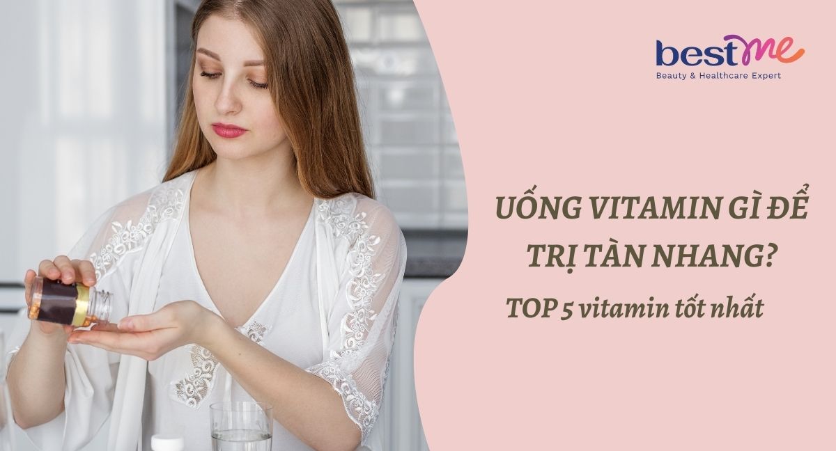 Uống vitamin gì để trị tàn nhang? TOP 5 vitamin tốt nhất