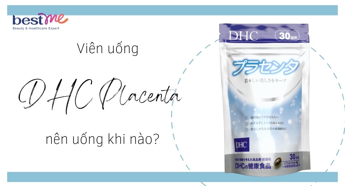 Giải đáp viên uống DHC Placenta uống khi nào tốt?