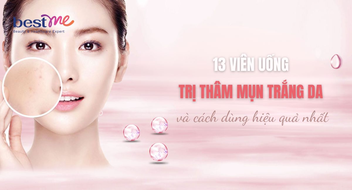 13 viên uống trị thâm mụn trắng da và cách dùng hiệu quả nhất