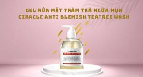 Review gel rửa mặt Ciracle Anti Blemish Teatree Wash từ tràm trà