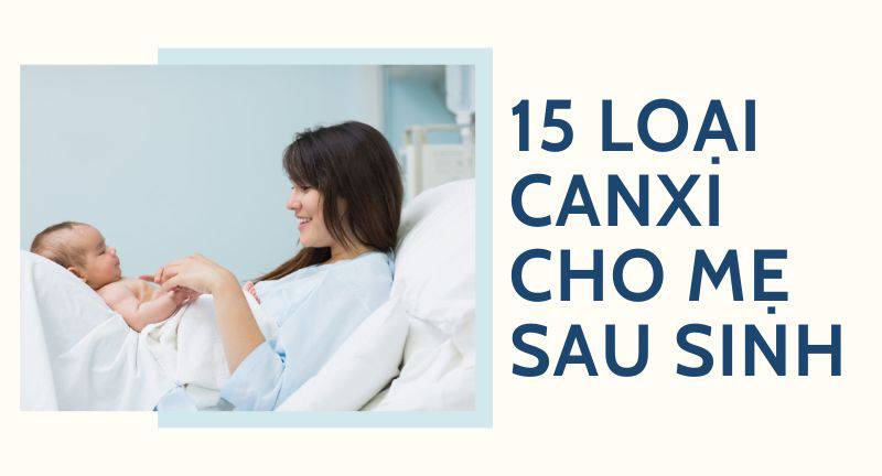 Đánh giá 15 loại canxi cho mẹ sau sinh phổ biến nhất