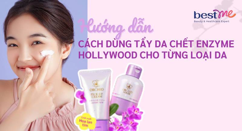 Hướng dẫn cách dùng tẩy da chết enzyme Hollywood cho từng loại da