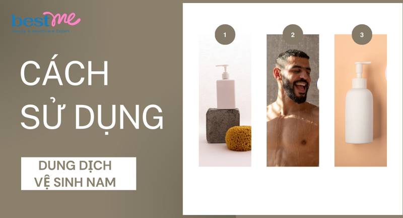 Hướng dẫn cách sử dụng dung dịch vệ sinh nam chuẩn nhất