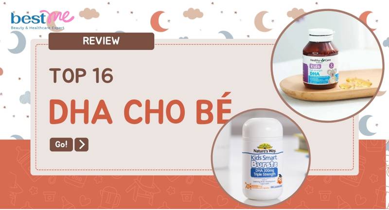 Top 16 loại DHA cho bé từ 0 - 6 tuổi phát triển trí não