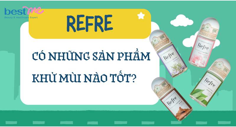 Dòng khử mùi Refre có những loại nào khử mùi tốt?