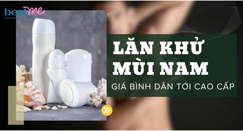 Top 9 lăn khử mùi nam tốt nhất giá từ bình dân tới cao cấp