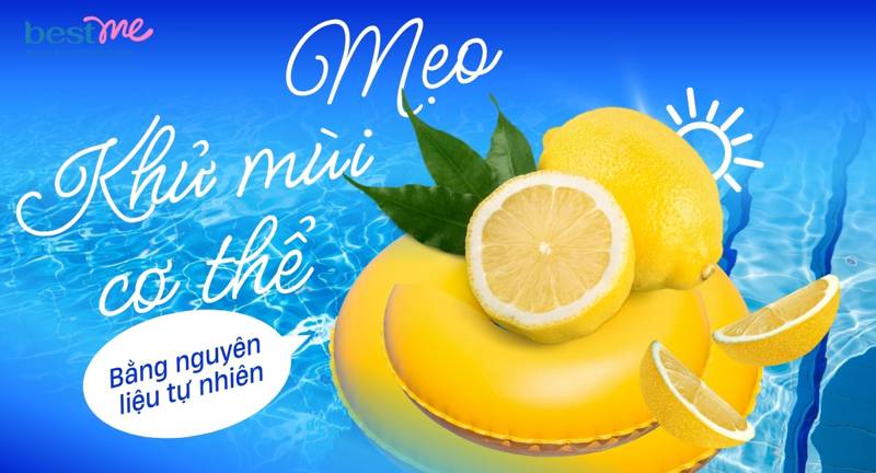 Mẹo khử mùi cơ thể bằng nguyên liệu tự nhiên