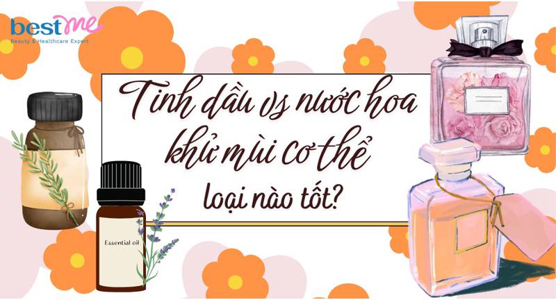 Tinh dầu và nước hoa khử mùi cơ thể: Loại nào tốt hơn?