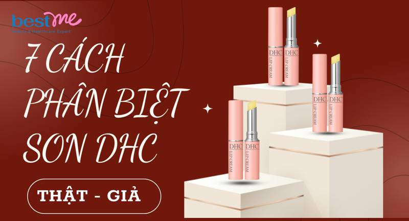 7 cách phân biệt son DHC thật giả chính xác nhất