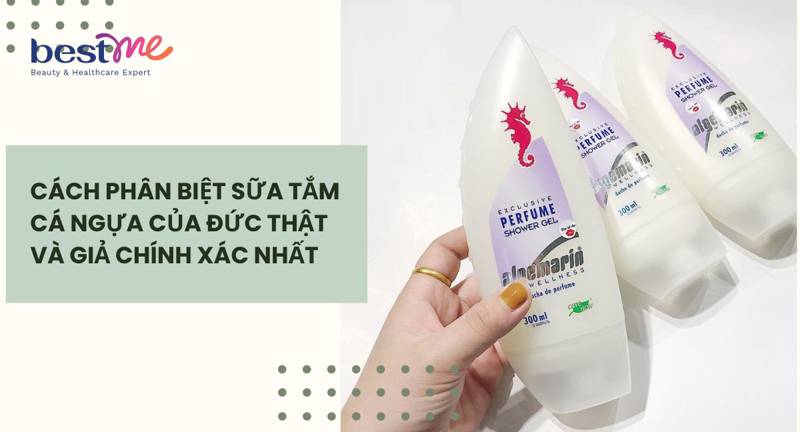 Cách phân biệt sữa tắm cá ngựa của Đức thật và giả chính xác nhất