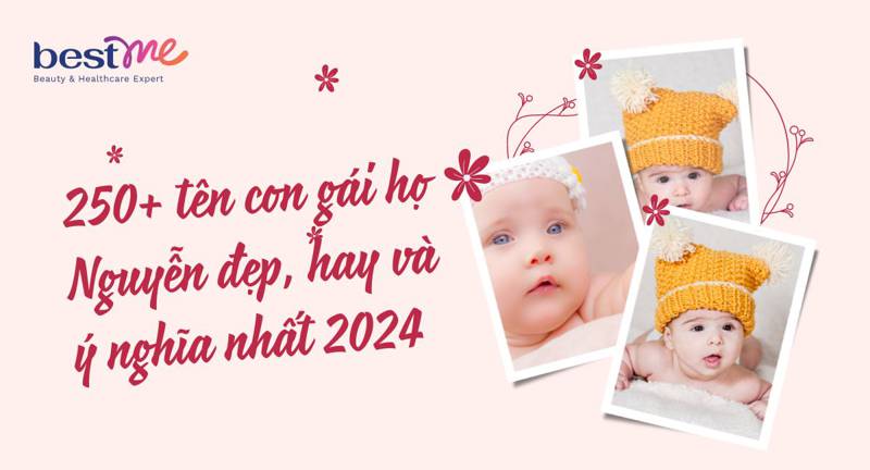 250+ tên con gái họ Nguyễn đẹp, hay và ý nghĩa nhất 2025