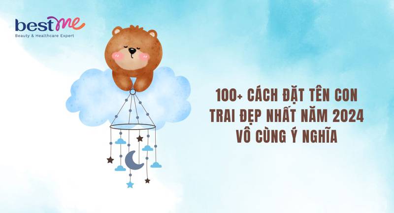 100+ cách đặt tên con trai đẹp nhất năm 2024 vô cùng ý nghĩa