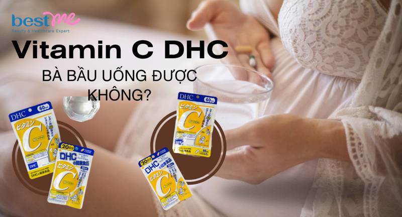 Vitamin C DHC bà bầu uống được không? Có đảm bảo an toàn?
