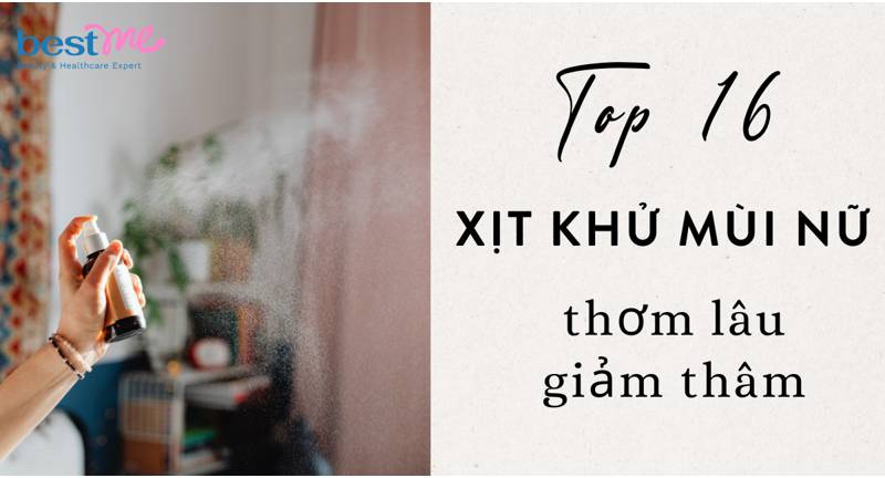 Top 16 xịt khử mùi nữ thơm lâu, giảm thâm