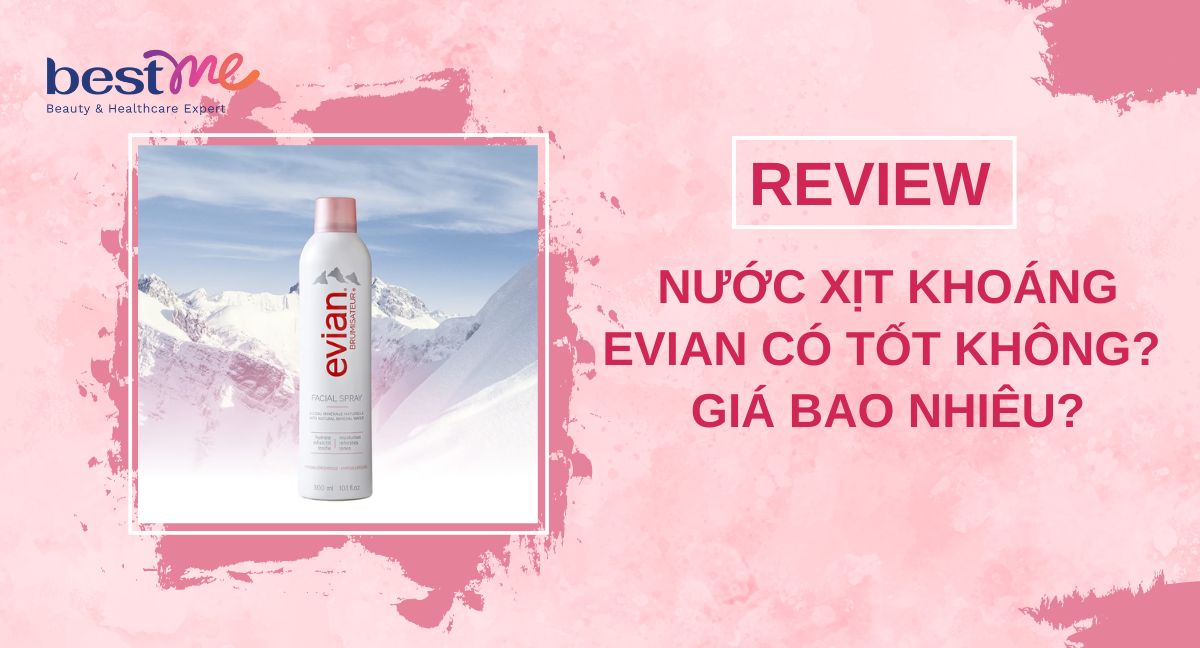 Review nước xịt khoáng Evian có tốt không? Giá bao nhiêu?