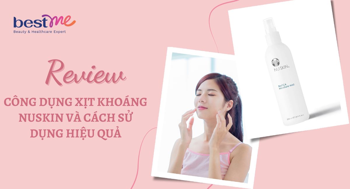 Review công dụng xịt khoáng Nuskin và cách sử dụng hiệu quả