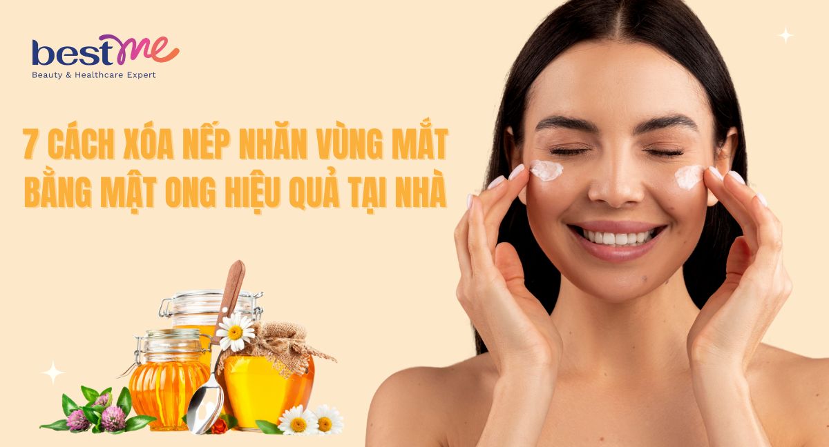 7 cách xóa nếp nhăn vùng mắt bằng mật ong hiệu quả tại nhà